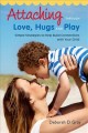 Attaching through love, hugs and play : simple strategies to help build connections with your child  Cover Image