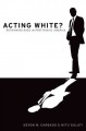 Acting white? : rethinking race in "post-racial" America  Cover Image