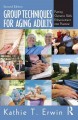 Go to record Group techniques for aging adults : putting geriatric skil...