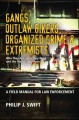 Gangs, outlaw bikers, organized crime & extremists : a field manual for law enforcement : who they are, how they work and the threat they pose  Cover Image