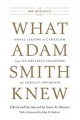 What Adam Smith knew : moral lessons on capitalism from its greatest champions and fiercest opponents  Cover Image