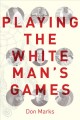 Playing the white man's games  Cover Image
