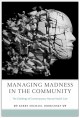 Managing madness in the community : the challenge of contemporary mental health care  Cover Image
