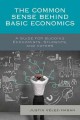 The common sense behind basic economics : a guide for budding economists, students, and voters  Cover Image