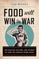 Go to record Food will win the war : the politics, culture, and science...