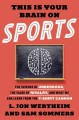 This is your brain on sports : the science of underdogs, the value of rivalry, and what we can learn from the T-shirt cannon  Cover Image