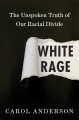 White rage : the unspoken truth of our racial divide  Cover Image