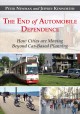 The end of automobile dependence : how cities are moving beyond car-based planning  Cover Image