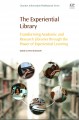 The experiential library : transforming academic and research libraries through the power of experiential learning  Cover Image