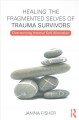 Go to record Healing the fragmented selves of trauma survivors : overco...