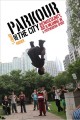 Go to record Parkour and the city : risk, masculinity, and meaning in a...