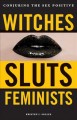 Go to record Witches, sluts, feminists : conjuring the sex positive