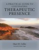 A practical guide to cultivating therapeutic presence  Cover Image