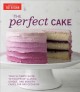 Go to record The perfect cake : your ultimate guide to classic, modern,...