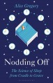 Go to record Nodding off : the science of sleep from cradle to grave