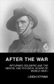 After the war : returned soldiers and the mental and physical scars of World War I  Cover Image
