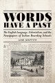 Words have a past : the English language, colonialism, and the newspapers of Indian boarding schools  Cover Image