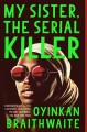 My sister, the serial killer : a novel  Cover Image
