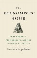 The economists' hour : false prophets, free markets, and the fracture of society  Cover Image