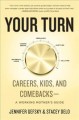 Your turn : career, kids, and comebacks--a working mother's guide  Cover Image