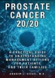Prostate cancer 20/20 : a practical guide to understanding management options for patients and their families  Cover Image