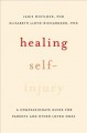 Healing self-injury : a compassionate guide for parents and other loved ones  Cover Image