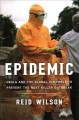 Epidemic : Ebola and the global race to prevent the next killer outbreak  Cover Image