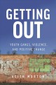 Getting out : youth gangs, violence, and positive change  Cover Image