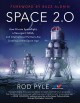 Space 2.0 : how private spaceflight, a resurgent NASA, and international partners are creating a new space age  Cover Image