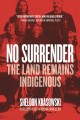 Go to record No surrender : the land remains Indigenous