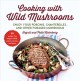 Go to record Cooking with wild mushrooms : 50 recipes for enjoying your...
