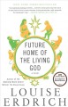 Future home of the living god : a novel  Cover Image