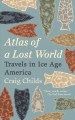 Atlas of a lost world : travels in Ice Age America  Cover Image