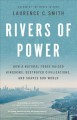 Rivers of power : how a natural force raised kingdoms, destroyed civilizations, and shapes our world  Cover Image