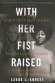 With her fist raised : Dorothy Pitman Hughes and the transformative power of black community activism  Cover Image