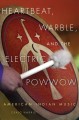 Go to record Heartbeat, warble, and the electric powwow : American Indi...