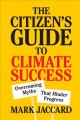 The citizen's guide to climate success : overcoming myths that hinder progress  Cover Image