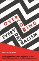 Overcoming everyday racism : building resilience and wellbeing in the face of discrimination and microaggressions  Cover Image