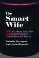 The smart wife : why Siri, Alexa, and other smart home devices need a feminist reboot  Cover Image
