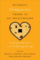 Without compassion, there is no healthcare : leading with care in a technological age  Cover Image