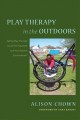 Go to record Play therapy in the outdoors : taking play therapy out of ...