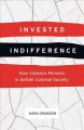 Invested indifference : how violence persists in settler colonial society  Cover Image