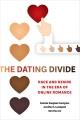 The dating divide : race and desire in the era of online romance  Cover Image