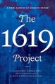 The 1619 Project : a new American origin story  Cover Image