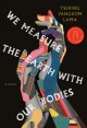 We measure the earth with our bodies : a novel  Cover Image