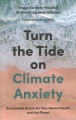 Turn the tide on climate anxiety : sustainable action for your mental health and the planet  Cover Image