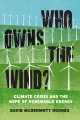 Who owns the wind? : climate crisis and the hope of renewable energy  Cover Image