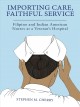 Importing care, faithful service : Filipino and Indian American nurses at a veteran's hospital  Cover Image