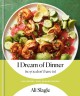 I dream of dinner (so you don't have to) : low-effort, high-reward recipes  Cover Image