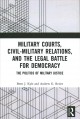 Go to record Military courts, civil-military relations, and the legal b...